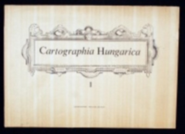 Nemes Kl�ra  (szerk.) - Cartographia hungarica - Magyarorsz�g t�rk�pei a XVI. �s XVII. sz�zadb�l fakszimile kiad�sban I.