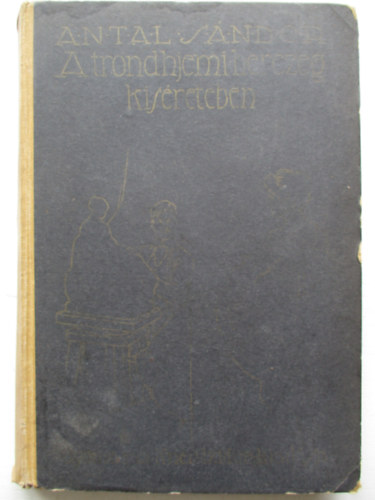 Antal Sándor - A trodhjemi herczeg kíséretében