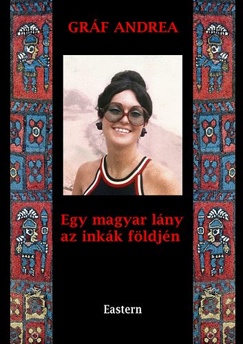 Grf Andrea - Egy magyar lny az inkk fldjn