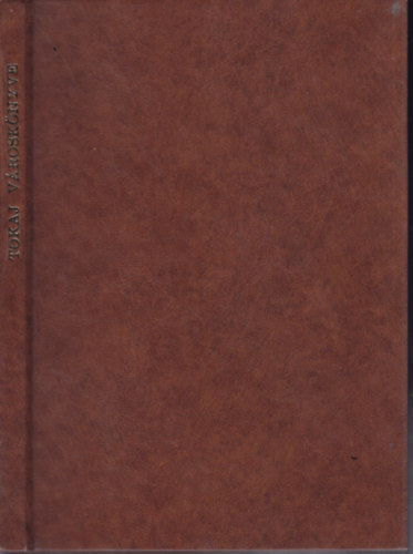 Az Tokaj városnak eleitől fogván való törvényinek és rend tartásinak könyve (facsimile)