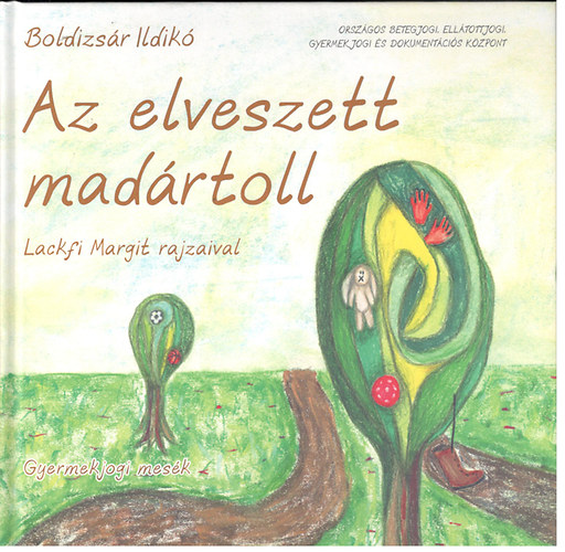 Ildik Boldizsr - Az elveszett madrtoll - gyermekjogi mesk - Beszlgets meseknyv Lackfi Margit rajzaival