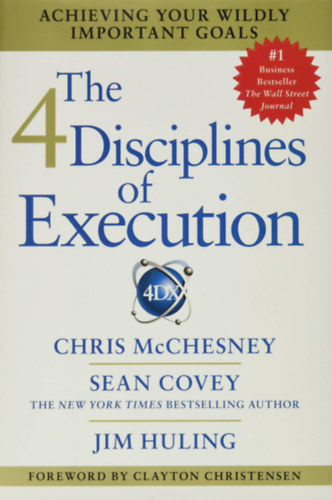 Chris McChesney, Sean Covey Jim Huling - The 4 Disciplines of Execution: Achieving Your Wildly Important Goals