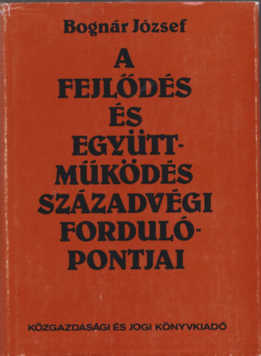 Bogn�r J�zsef - A fejl�d�s �s egy�ttm�k�d�s sz�zadv�gi fordul�pontjai (dedik�lt)