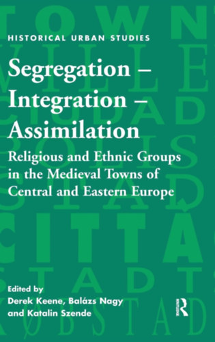 Bal�zs Nagy, Katalin Szende Derek Keene - Segregation - Integration - Assimilation