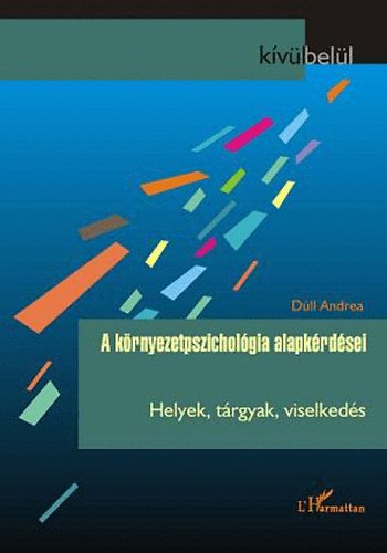 Dúll Andrea - A környezetpszichológia alapkérdései - Helyek, tárgyak, viselkedés
