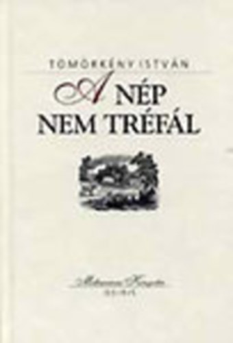 T�m�rk�ny Istv�n - A n�p nem tr�f�l (Millenniumi K�nyvt�r 81.)