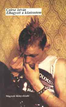Cs�rsz Istv�n - Elhagyott a k�z�rzetem (Riportok 1982-83)