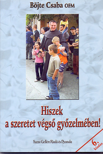B�jte Csaba - Hiszek a szeretet v�gs� gy�zelm�ben!
