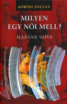 K�r�si Zolt�n - Milyen egy n�i mell? - Haz�nk sz�ve