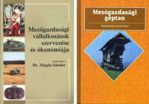 dr. Szendrő Péter; Dr Magda Sándor - Mezőgazdasági vállalkozások szervezése és ökonómiája+Mezőgazdasági géptan - 2 db könyv