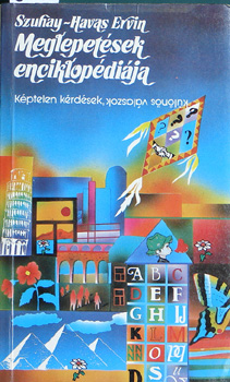Szuhay-Havas Ervin - Meglepet�sek enciklop�di�ja - K�ptelen k�rd�sek, k�l�n�s v�laszok