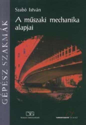Szabó István - A műszaki mechanika alapjai