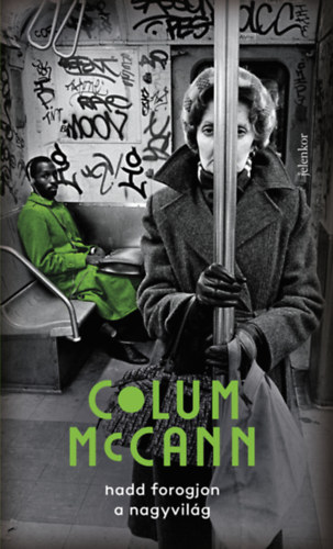 Colum McCann - Hadd forogjon a nagyvilág