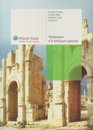 Horv�th Ter�zia; Kosaras B�la; Dr. N�meth G�bor; Ujv�ri P�l - T�rt�nelem a 9. �vfolyam sz�m�ra