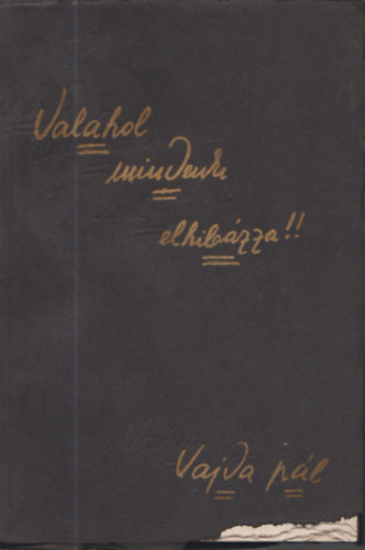 Vajda Pál - Valahol mindenki elhibázza!! (Számozott, dedikált)