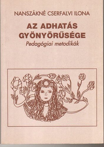 Nanszk�n� dr. Cserfalvi Ilona - Az adhat�s gy�ny�r�s�ge - Pedag�giai metodik�k