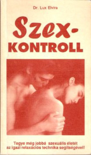 Dr. Dr. Kende Péter Lux Elvira (szerk.), Dr. Popper Péter (lektor) - Szex-kontroll (Szexkontroll) - Tegye még jobbá szexuális életét az igazi relaxációs technika segítségével!