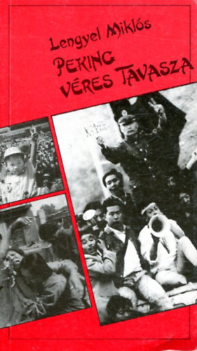 Lengyel Miklós - Peking véres tavasza