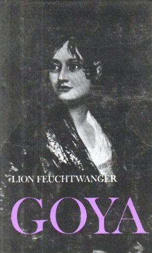 Lion Feuchtwanger - Goya - A megismer�s gy�trelmes �tja