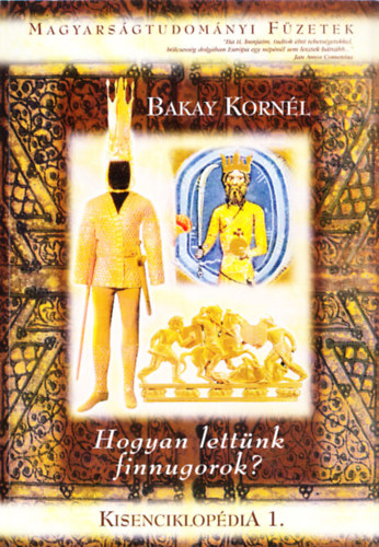 Hogyan lett�nk finnugorok? (Magyars�gtudom�nyi f�zetek - Kisenciklop�dia 1.)