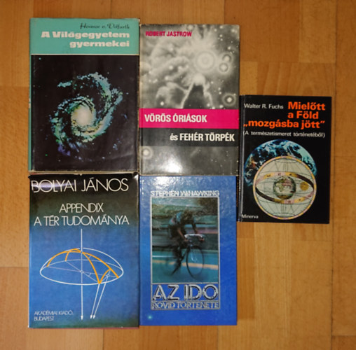Bolyai J�nos, Stephen Hawking, Robert Jastrow, Hoimar v. Ditfurth Walter R. Fuchs - 5 k�nyv a csillag�szat nagy k�rd�seir�l: Miel�tt a F�ld "mozg�sba j�tt", Az id� r�vid t�rt�nete, V�r�s �ri�sok �s feh�r t�rp�k, Appendix - A t�r tudom�nya, A Vil�gegyetem gyermekei