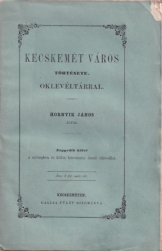 Hornyik Jnos - Kecskemt vros trtnete. Oklevltrral. IV.