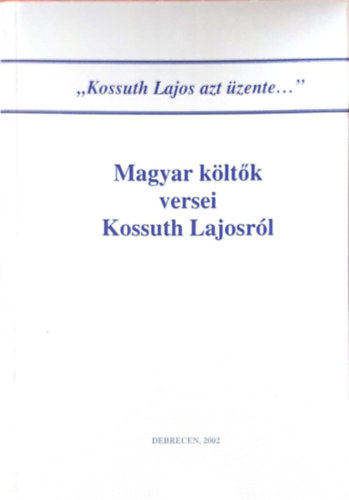 B�nyei J�zsef  (szerk.) - Magyar k�lt�k versei Kossuth Lajosr�l