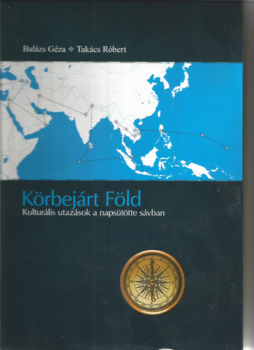 Tak�cs R�bert G�za Bal�zs - K�rbej�rt F�ld - Kultur�lis utaz�sok a naps�t�tte s�vban
