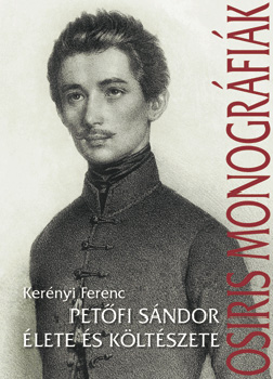 Kerényi Ferenc - Petőfi Sándor élete és költészete