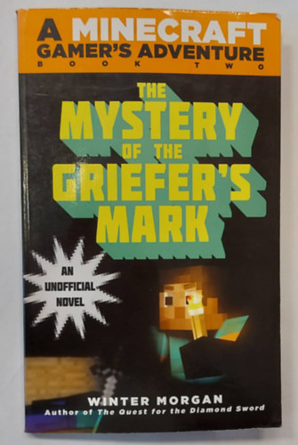 Winter Morgan - The Mystery of the Griefer's Mark: A Minecraft Gamer's Adventure, Book Two (A griefer jelnek rejtlye - 2., angol nyelven)