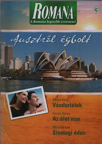 Alison Kelly; Emma Darcy; Miranda Lee - A Romana legszebb t�rt�netei 6. - Ausztr�l �gbolt (V�ndorl�lek + Az �let vize + Sivatagi �den)