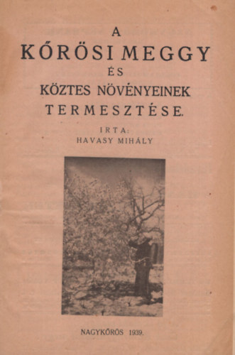 Scholtz Albin Viktor  Havasy Mihly (sszell.) - A krsi meggy s kztes nvnyeinek termesztse - A peronoszpra elleni vdekezs a lappangsi id alapjn ( 2 m egybektve )