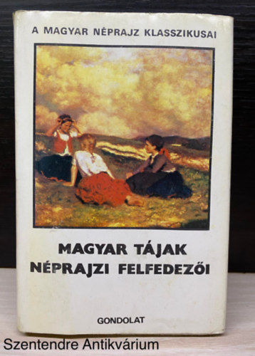 Pl�nder Ferenc, Munk�csy D�niel, Szerk.: Pal�di-Kov�cs Attila Nemesn�pi Zak�l Gy�rgy - Magyar t�jak n�prajzi felfedez�i (Gondolat k�nyvk.; Saj�t k�ppel)