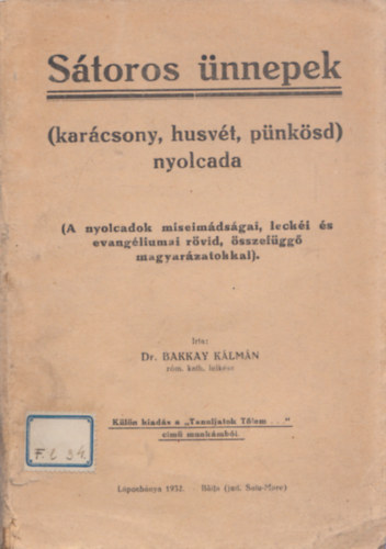 Dr. Bakkay K�lm�n - S�toros �nnepek (kar�csony, husv�t, p�nk�sd) nyolcada - A nyolcadok miseim�ds�gai, leck�i �s evang�liumai r�vid, �sszef�gg� magyar�zatokkal