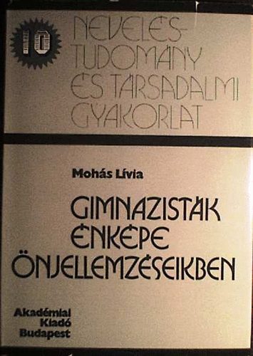 Mohás Lívia - Gimnazisták énképe önjellemzéseikben (Neveléstudomány és társadalmi...