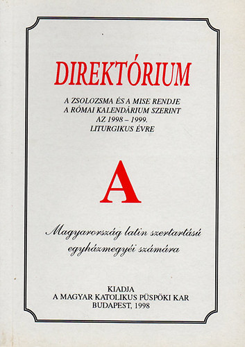 Direkt�rium - A zsolozsma �s a mise rendje a R�mai kalend�rium szerint az 1998-1999. liturgikus �vre