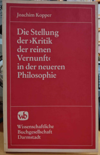 Joachim Kopper - Die Stellung der "Kritik der reinen Vernunft" in der neueren Philosophie