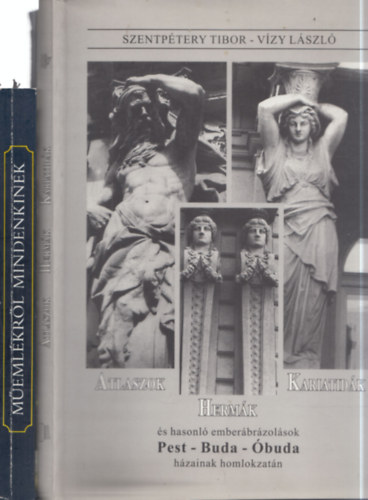 Szentp�tery Tibor, V�zy L�szl� Ger� L�szl� - 2 db. m�eml�kekkel kapcsolatos m�: M�eml�kr�l mindenkinek + Atlaszok, herm�k, kariatid�k �s hasonl� ember�br�zol�sok Pest-Buda-�buda h�zainak homlokzat�n