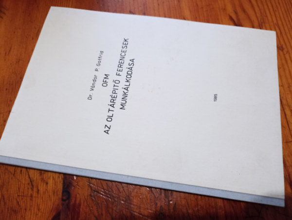 Dr. V�ndor P. Gotfrid - OFM Az olt�r�p�t� ferencesek munk�lkod�sa