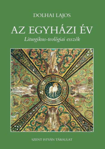 Dolhai Lajos - Az egyhzi v - Liturgikus-teolgiai esszk