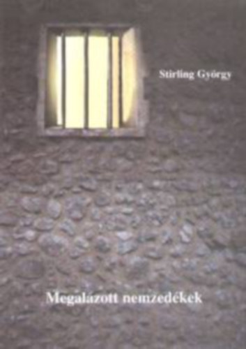 Stirling Gy�rgy - Megal�zott nemzed�kek