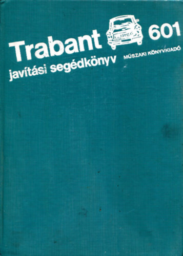 Műszaki Könyvkiadó - Trabant 601 javítási segédkönyv