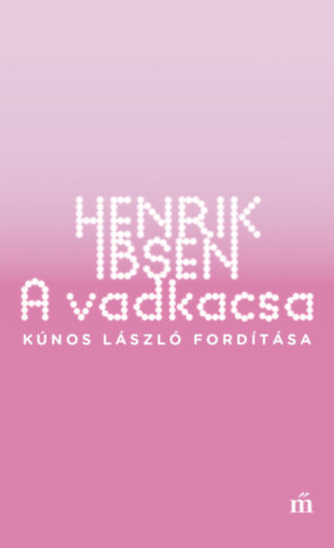 Henrik Ibsen - A vadkacsa