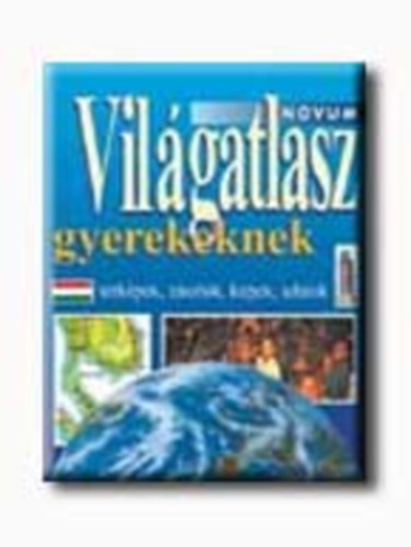 Ford.: Gyenge Lszl Jane Olliver - Vilgatlasz gyerekeknek - TRKPEK, ZSZLK, KPEK, ADATOK (Gyenge Lszl fordtsa) (Novum)