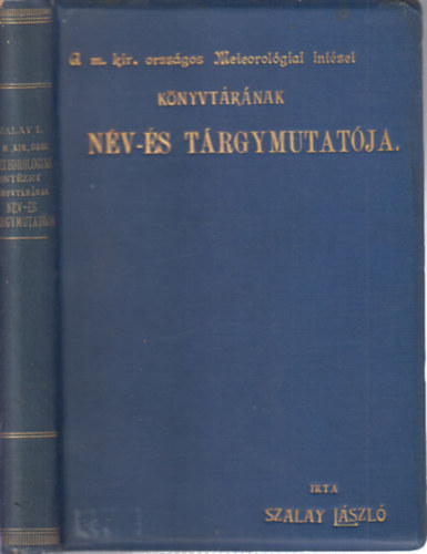 Szalay László - A M. Kir. Orsz. Meteorologiai és Földmágnességi Intézet könyvtárának név- és tárgymutatója