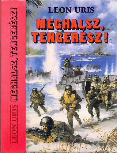 Szerz� Leon Uris Szerkeszt� Mohai Lajos Ford�t� F�lix P�l - Meghalsz, tenger�sz!