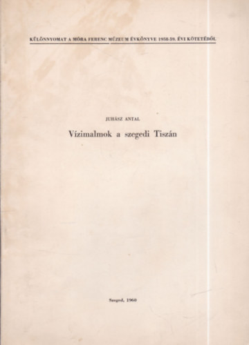 Juhsz Antal - Vzimalmok a szegedi Tiszn (dediklt klnnyomat)