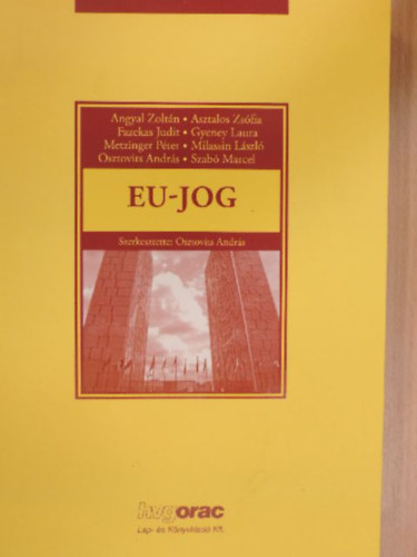 Dr. Asztalos Zs�fia, Fazekas Judit, Gyeney Laura, Metzinger P�ter, Osztovits Andr�s, Szab� Marcell Angyal Zolt�n - EU-jog