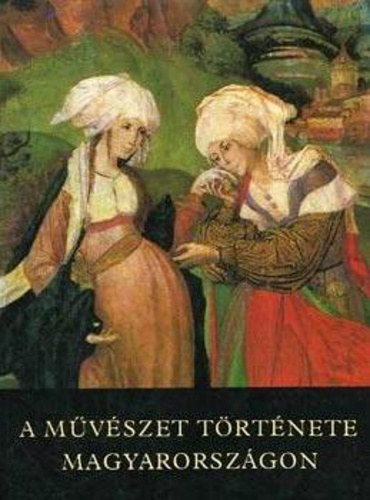 SZERZ� Feuern� T�th R�zsa Galavics G�za Marosi Ern� N�meth Lajos - A m�v�szet t�rt�nete Magyarorsz�gon - A HONFOGLAL�ST�L NAPJAINKIG