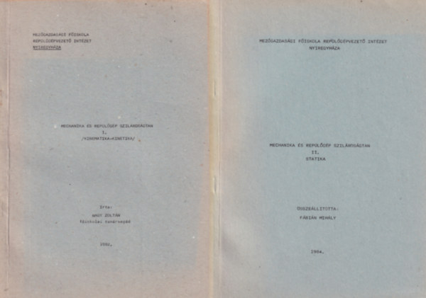 F�bi�n Mih�ly Nagy Zolt�n - Mechanika �s rep�l�g�p szil�rds�gtan I-II.  (I. Kinematika-kinetika - II. Statika)